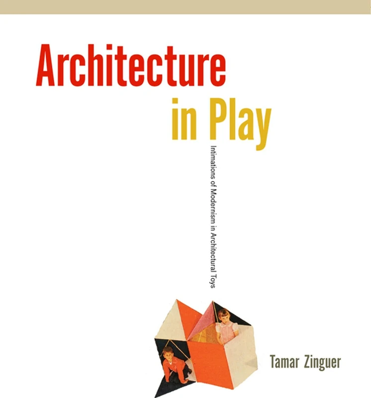 Architecture in Play: Intimations of Modernism in Architectural Toys - Image 1