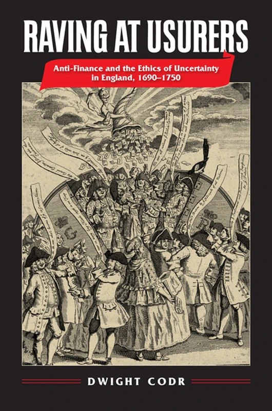 Raving at Usurers: Anti-Finance and the Ethics of Uncertainty in England, 1690–1750 - Image 1