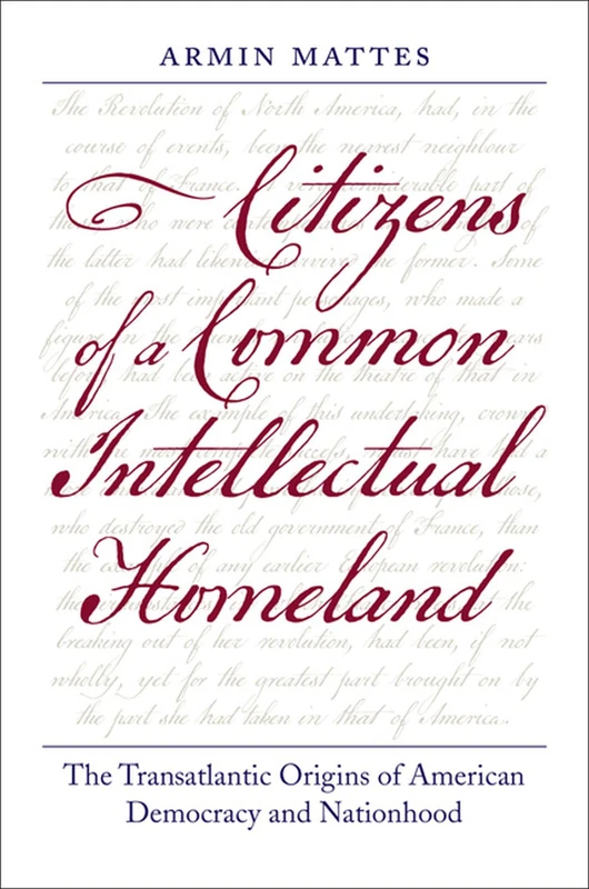 Citizens of a Common Intellectual Homeland: The Transatlantic Origins of American Democracy and Nationhood (Jeffersonian America (Hardcover)) - Image 1