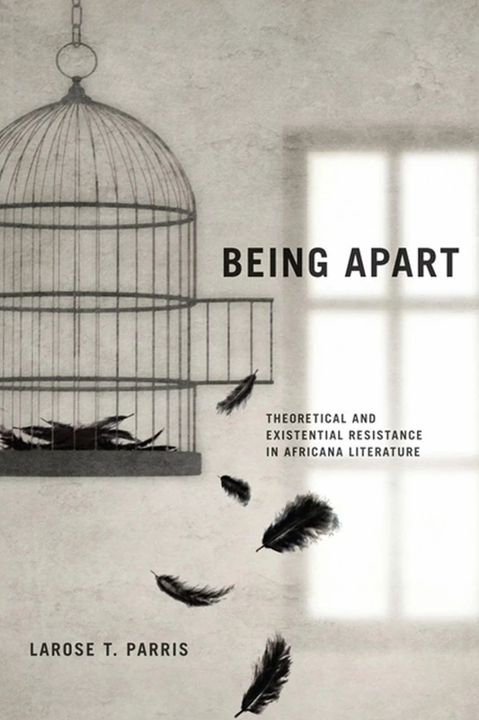 Being Apart: Theoretical and Existential Resistance in Africana Literature (Modern Language Initiative)