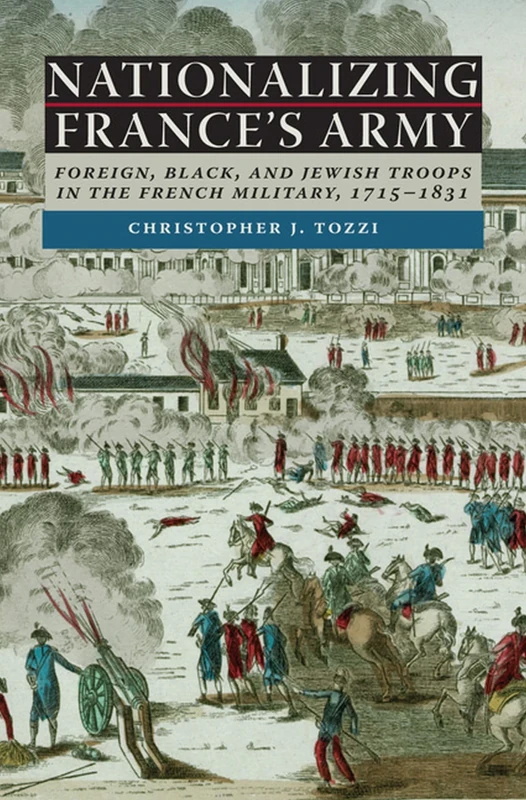 Nationalizing France's Army: Foreign, Black, and Jewish Troops in the French Military, 1715-1831