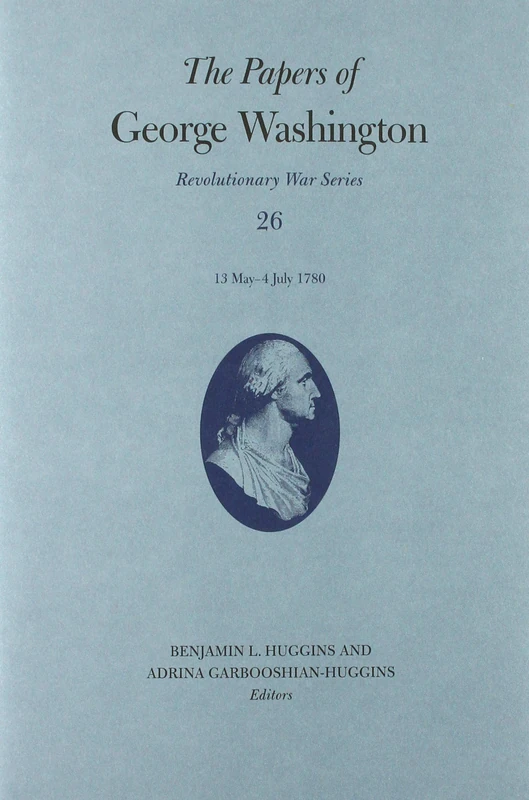 The Papers of George Washington: 10 May–4 July 1780: 26 (Revolutionary War Series)