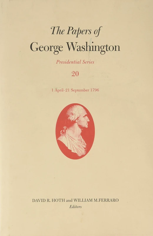 The Papers of George Washington: 1 April-21 September 1796: 20 (Presidential Series)