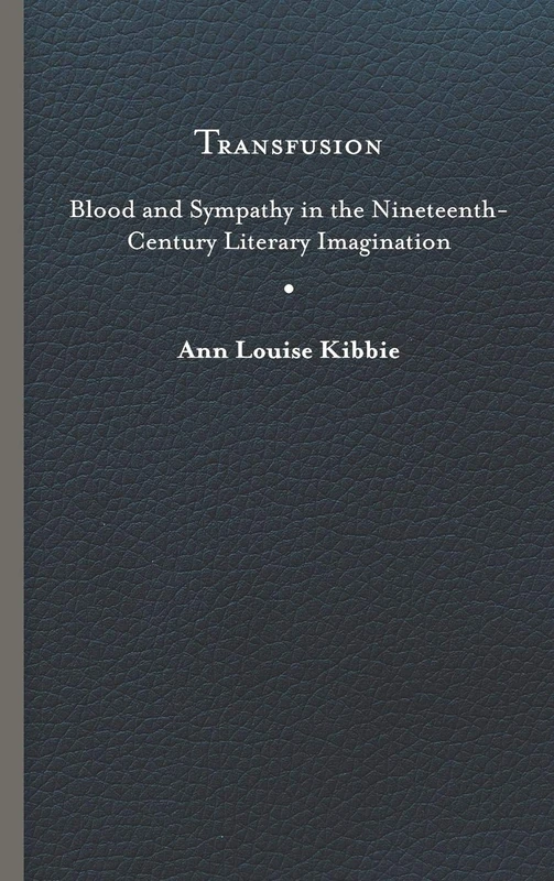 Transfusion: Blood and Sympathy in the Nineteenth-Century Literary Imagination - Image 1
