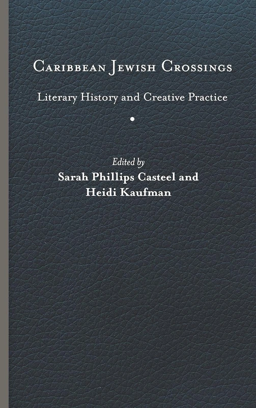 Caribbean Jewish Crossings: Literary History and Creative Practice (New World Studies)
