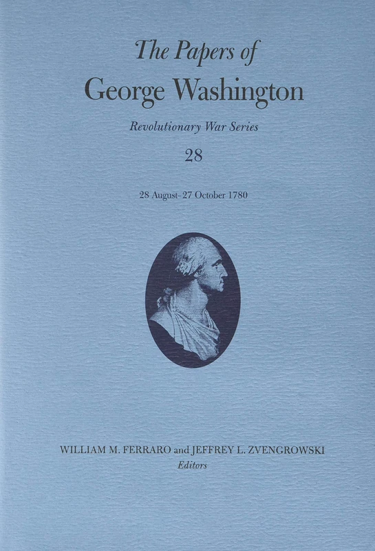 The Papers of George Washington Volume 28: 28 August–27 October 1780 (Revolutionary War Series)
