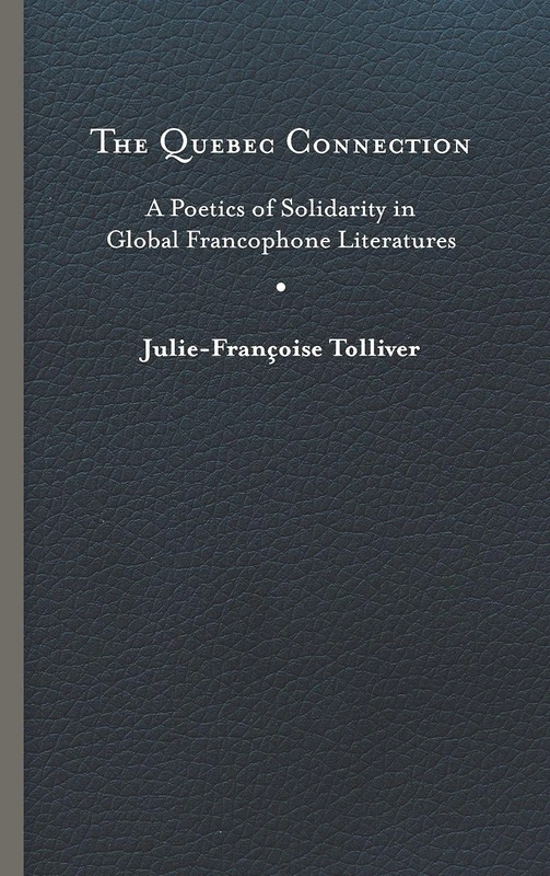 The Quebec Connection: A Poetics of Solidarity in Global Francophone Literatures (New World Studies)