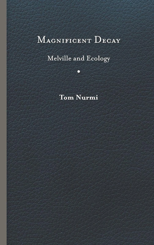 Magnificent Decay: Melville and Ecology (Under the Sign of Nature)
