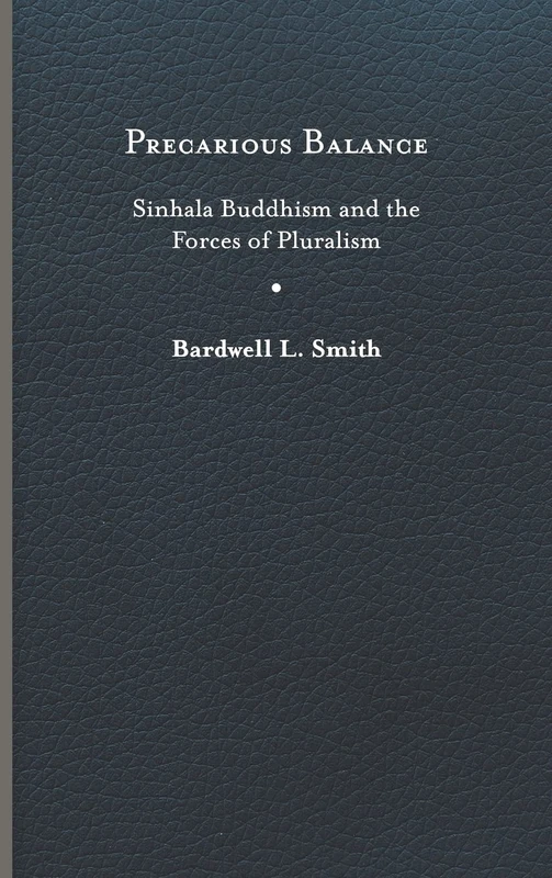 Precarious Balance: Sinhala Buddhism and the Forces of Pluralism (Studies in Religion and Culture)