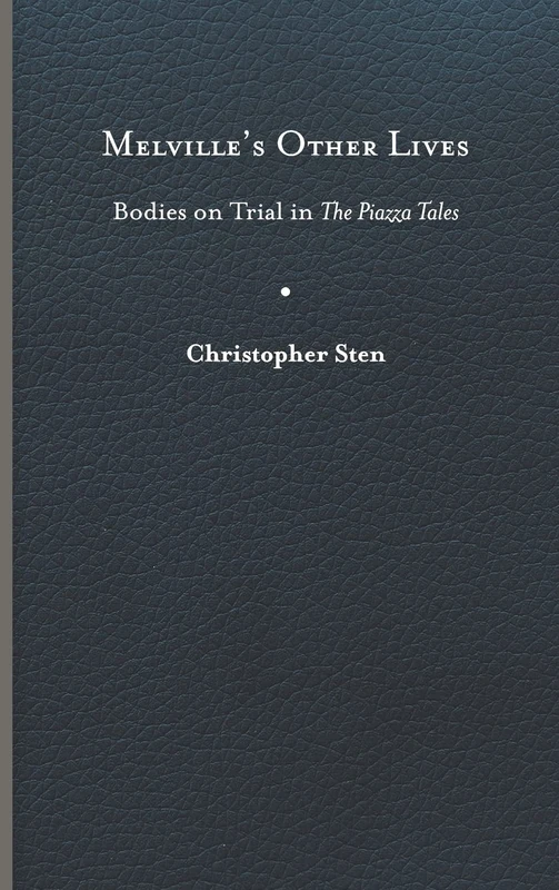 Melville's Other Lives: Bodies on Trial in the Piazza Tales (Peculiar Bodies)
