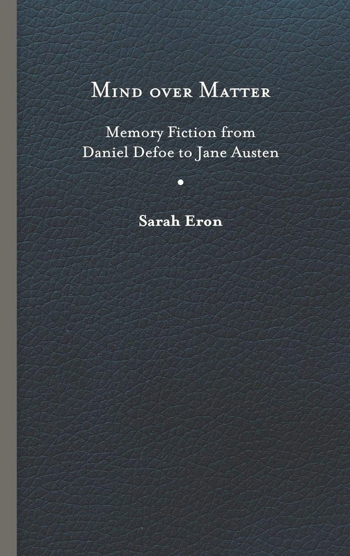 Mind over Matter: Memory Fiction from Daniel Defoe to Jane Austen - Image 1