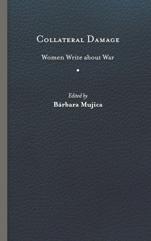 Collateral Damage: Women Write About War