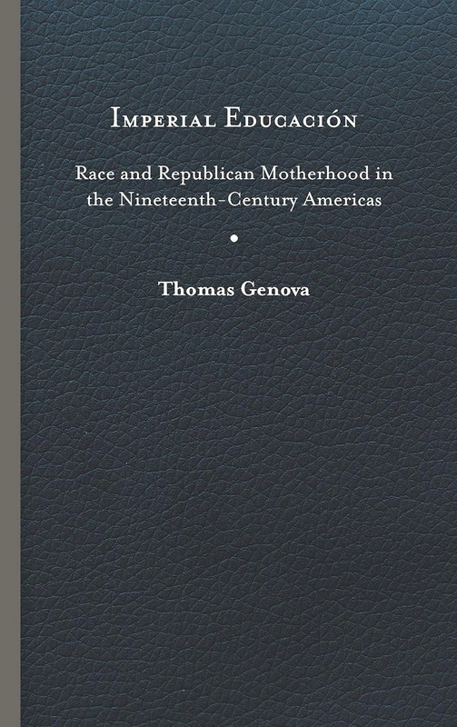 Imperial Educación: Race and Republican Motherhood in the Nineteenth-Century Americas (New World Studies) - Image 1