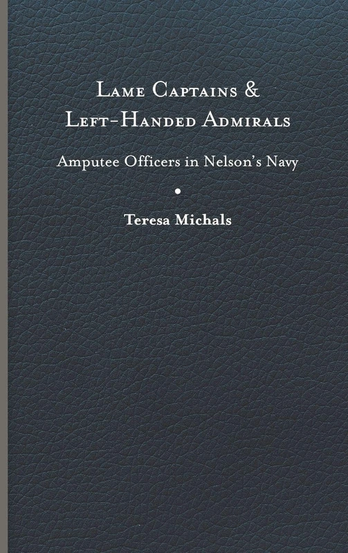 Lame Captains and Left-Handed Admirals: Amputee Officers in Nelson's Navy (Peculiar Bodies: Stories and Histories)