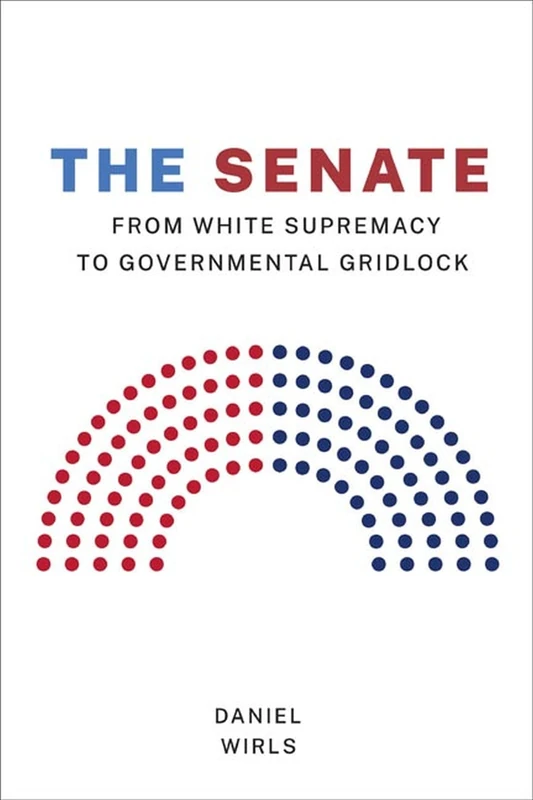 The Senate: From White Supremacy to Governmental Gridlock (Constitutionalism and Democracy)
