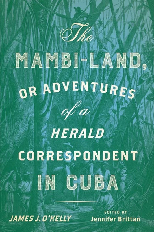 The Mambi-Land, or Adventures of a Herald Correspondent in Cuba: A Critical Edition (New World Studies)