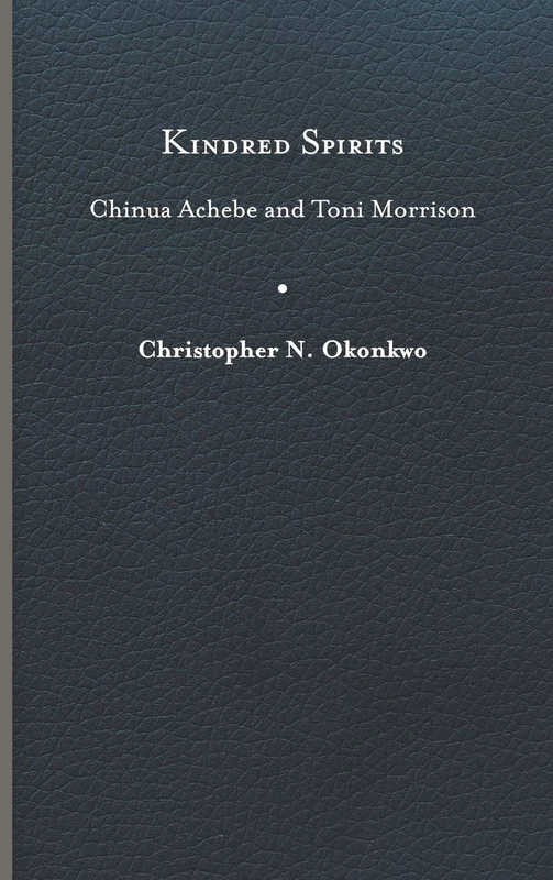 Kindred Spirits: Chinua Achebe and Toni Morrison