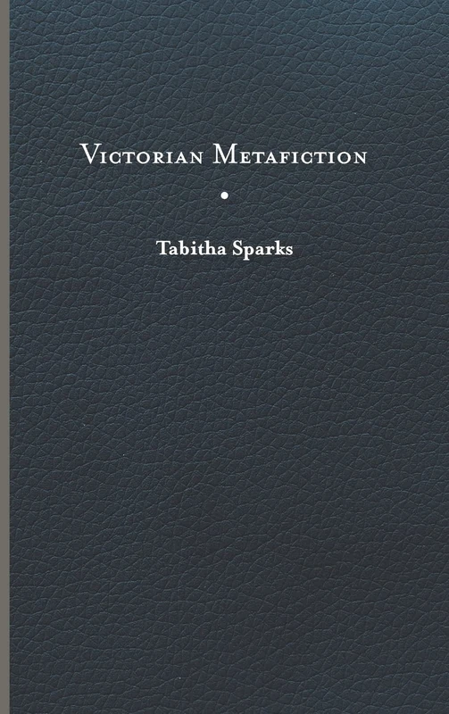 Victorian Metafiction (Victorian Literature and Culture Series)