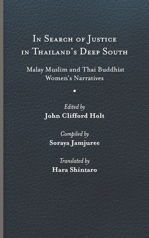 In Search of Justice in Thailand's Deep South: Malay Muslim and Thai Buddhist Women’s Narratives (Studies in Religion and Culture)