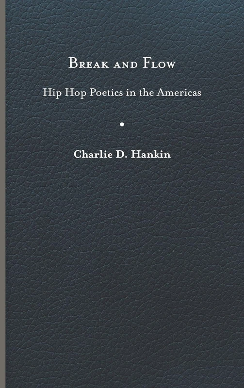 Break and Flow: Hip Hop Poetics in the Americas (New World Studies)