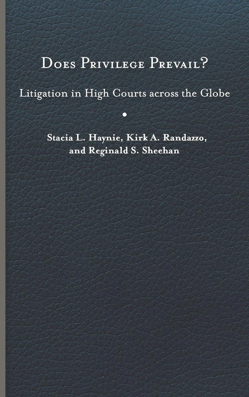Does Privilege Prevail?: Litigation in High Courts Across the Globe (Constitutionalism and Democracy)