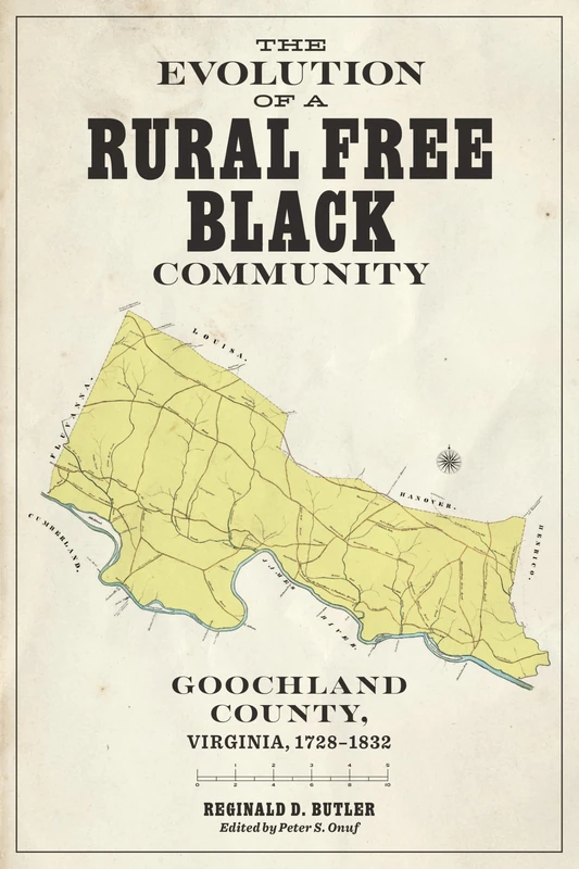 The Evolution of a Rural Free Black Community: Goochland County, Virginia, 1782-1832 (Carter G. Woodson Institute Series)