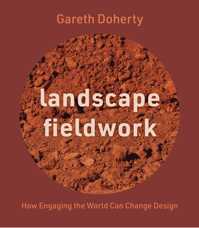 Landscape Fieldwork: How Engaging the World Can Change Design