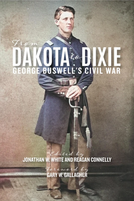 From Dakota to Dixie: George Buswell's Civil War (A Nation Divided)