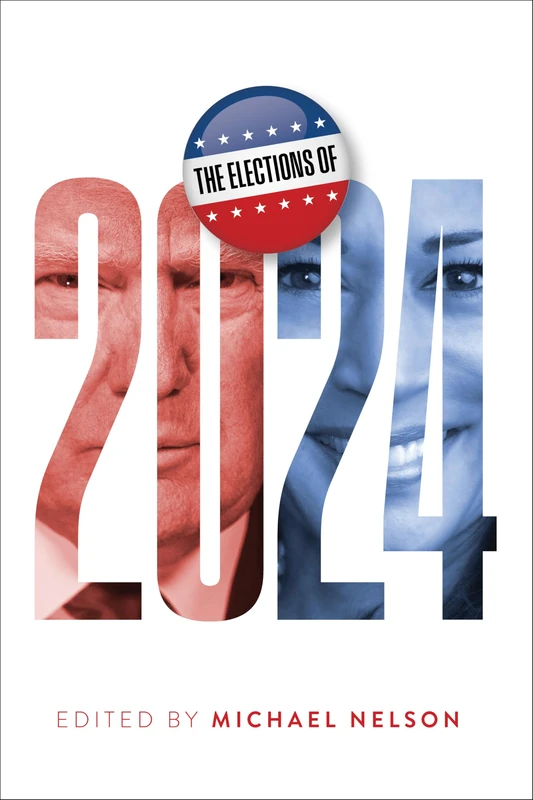 The Elections of 2024 (Miller Center Studies on the Presidency)