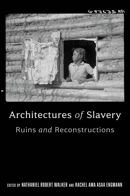 Architectures of Slavery: Ruins and Reconstructions (Race, Place, and Justice)
