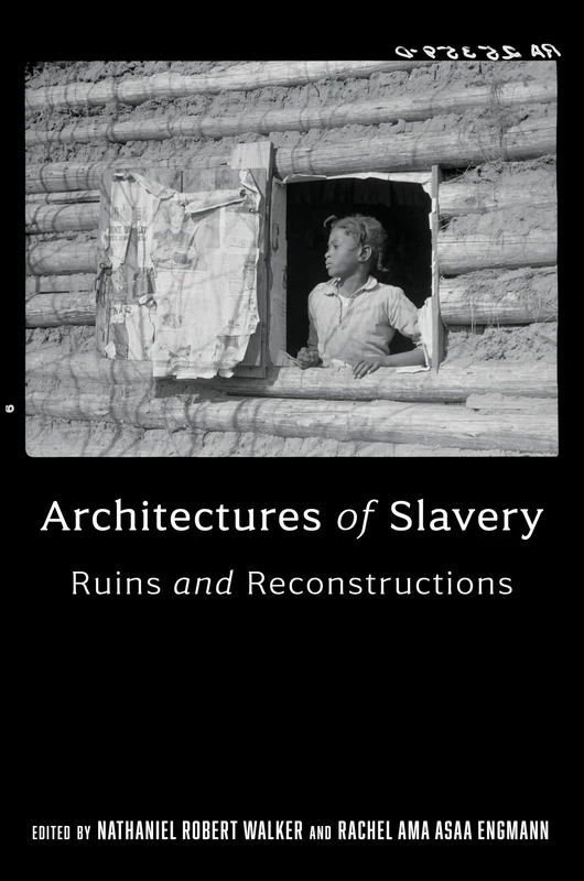 Architectures of Slavery: Ruins and Reconstructions (Race, Place, and Justice)