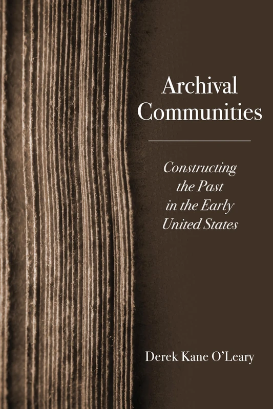 Archival Communities: Constructing the Past in the Early United States