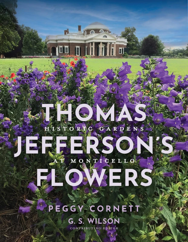 Thomas Jefferson's Flowers: Historic Gardens at Monticello