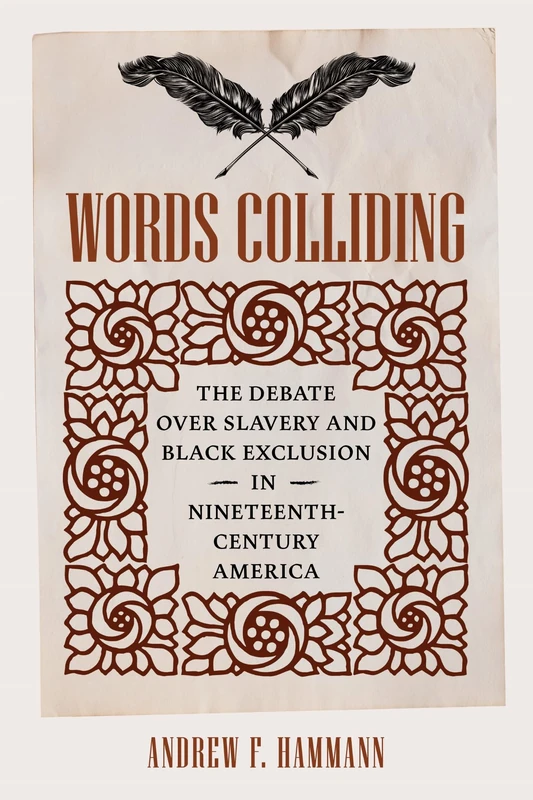 Words Colliding: The Debate Over Slavery and Black Exclusion in Nineteenth-Century America (A Nation Divided)