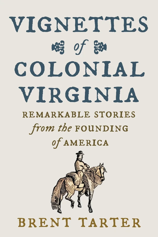 Vignettes of Colonial Virginia: Remarkable Stories from the Founding of America