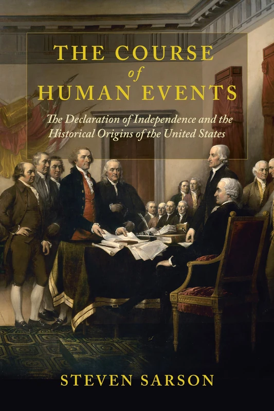 The Course of Human Events: The Declaration of Independence and the Historical Origins of the United States (The Revolutionary Age)