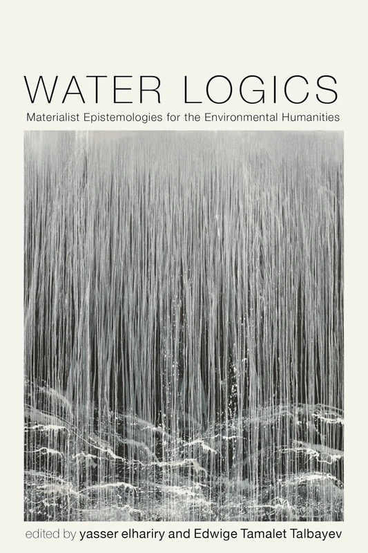 Water Logics: Materialist Epistemologies for the Environmental Humanities (Under the Sign of Nature)