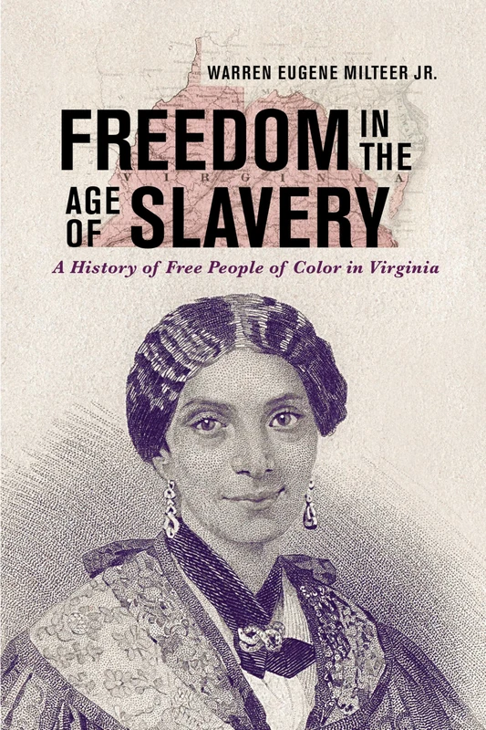 Freedom in the Age of Slavery: A History of Free People of Color in Virginia (The American South Series)
