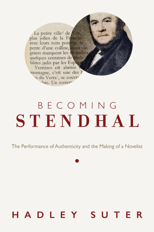 Becoming Stendhal: The Performance of Authenticity and the Making of a Novelist