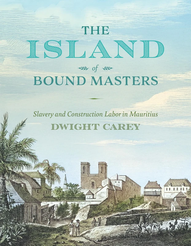 The Island of Bound Masters: Slavery and Construction Labor in Mauritius (Race, Place, and Justice) - Image 1
