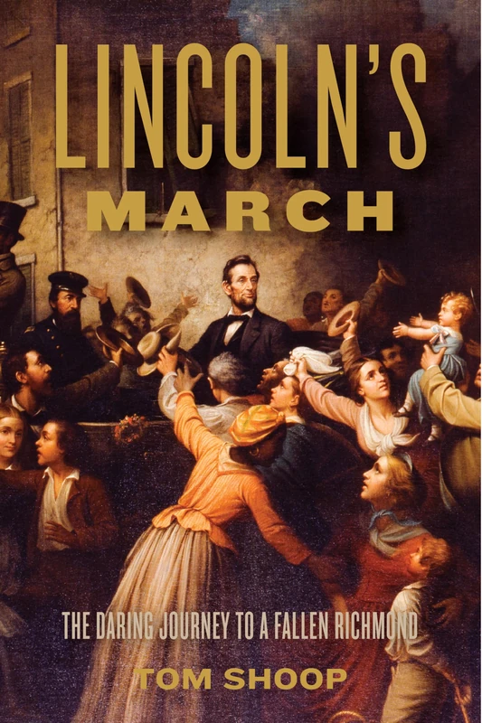 Lincoln's March: The Daring Journey to a Fallen Richmond (A Nation Divided)