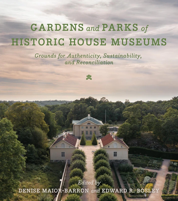 Gardens and Parks of Historic House Museums: Grounds for Authenticity, Sustainability, and Reconciliation