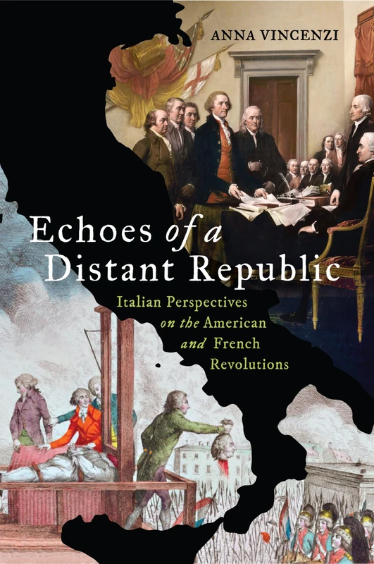 Echoes of a Distant Republic: Italian Perspectives on the American and French Revolutions (The Revolutionary Age)