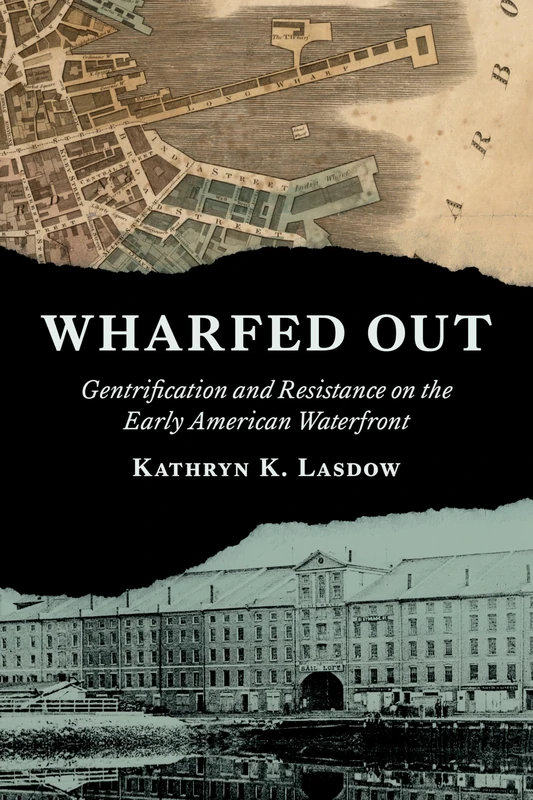 Wharfed Out: Gentrification and Resistance on the Early American Waterfront (Jeffersonian America)