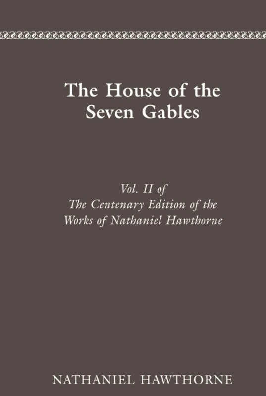 CENTENARY ED WORKS NATHANIEL HAWTHORNE: VOL. II, THE HOUSE OF THE SEVEN GABLES