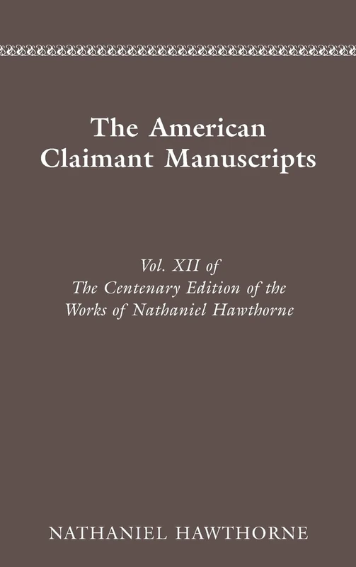 Works: Vol. XII, The American Claimant Manuscripts: 0012 (Centenary Editions of the Works of Nathaniel Hawthorne)