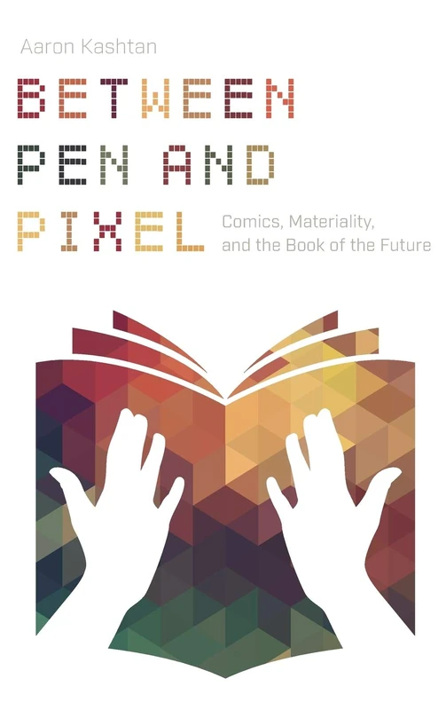 Between Pen and Pixel: Comics, Materiality, and the Book of the Future (Studies in Comics and Cartoons) - Image 1