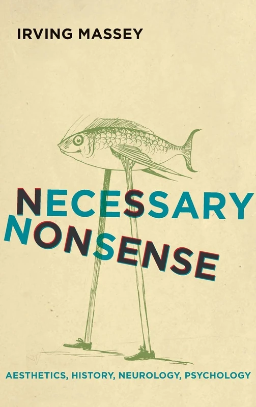 Necessary Nonsense: Aesthetics, History, Neurology, Psychology (Cognitive Approaches to Culture)