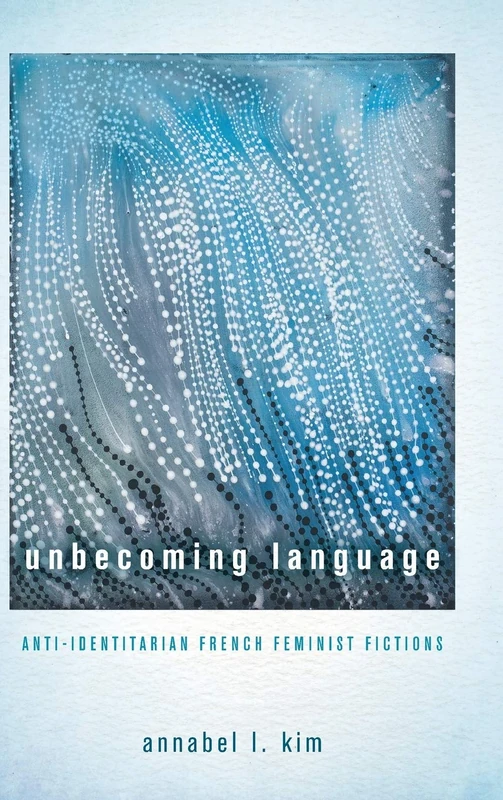 Unbecoming Language: Anti-Identitarian French Feminist Fictions