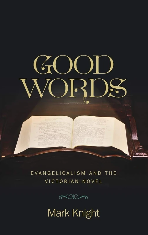Good Words: Evangelicalism and the Victorian Novel (Literature, Religion, & Postsecular Stud)